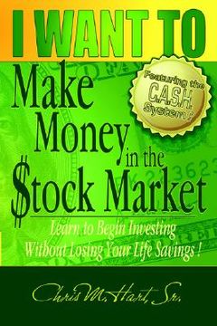 portada i want to make money in the stock market: learn to begin investing without losing your life savings (in English)