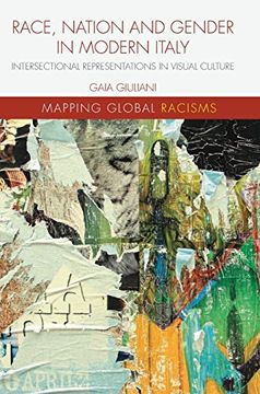 portada Race, Nation and Gender in Modern Italy: Intersectional Representations in Visual Culture (Mapping Global Racisms) (en Inglés)