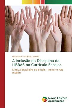 portada A Inclusão da Disciplina da Libras no Currículo Escolar.  Língua Brasileira de Sinais - Incluir e não Inserir!