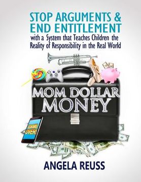 portada Mom Dollar Money (Color Edition): Stop Arguments and End Entitlement with a System that Teaches Children the Reality of Responsibility in the Real Wor (en Inglés)
