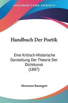 portada Handbuch Der Poetik: Eine Kritisch-Historische Darstellung Der Theorie Der Dichtkunst (1887) (en Alemán)
