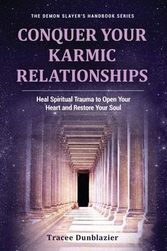 portada Conquer Your Karmic Relationships: Heal Spiritual Trauma to Open Your Heart & Restore Your Soul (Demon Slayer'S Handbook) (en Inglés)