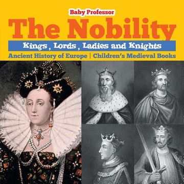 portada The Nobility - Kings, Lords, Ladies and Nights Ancient History of Europe Children's Medieval Books (en Inglés)