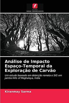 portada Análise de Impacto Espaço-Temporal da Exploração de Carvão: Um Estudo Baseado em Detecção Remota e sig em Jaintia Hills of Meghalaya, Índia (en Portugués)