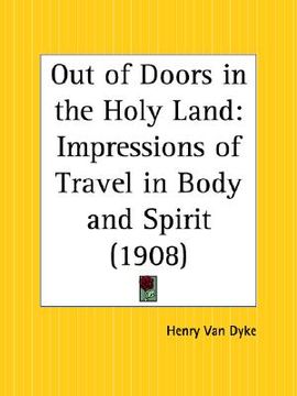 portada out of doors in the holy land: impressions of travel in body and spirit (in English)