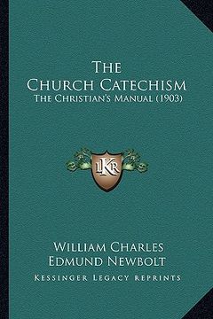 portada the church catechism: the christian's manual (1903) (in English)