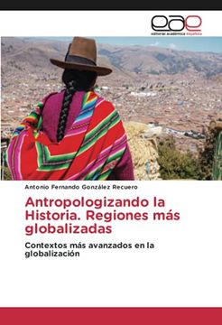 portada Antropologizando la Historia. Regiones más Globalizadas: Contextos más Avanzados en la Globalización