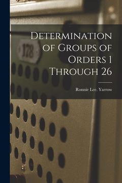 portada Determination of Groups of Orders 1 Through 26 (in English)