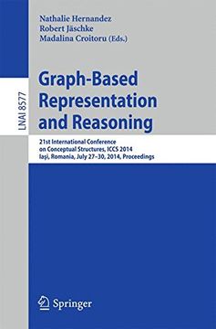 portada Graph-Based Representation and Reasoning: 21St International Conference on Conceptual Structures, Iccs 2014, ia i, Romania, July 27-30, 2014, Proceedi (Lecture Notes in Computer Science) (en Inglés)