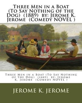 portada Three Men in a Boat (To Say Nothing of the Dog) (1889) by: Jerome K. Jerome (Comedy NOVEL ) (en Inglés)
