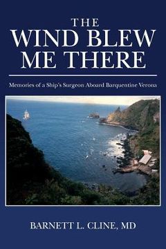 portada The Wind Blew Me There: Memories of a Ship's Surgeon Aboard Barquentine Verona 