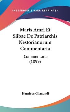 portada Maris Amri Et Slibae De Patriarchis Nestorianorum Commentaria: Commentaria (1899) (en Latin)