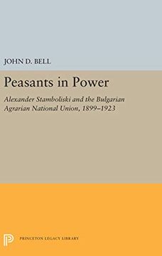 portada Peasants in Power: Alexander Stamboliski and the Bulgarian Agrarian National Union, 1899-1923 (Princeton Legacy Library) (in English)