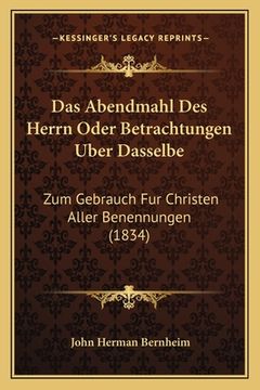 portada Das Abendmahl Des Herrn Oder Betrachtungen Uber Dasselbe: Zum Gebrauch Fur Christen Aller Benennungen (1834) (en Alemán)