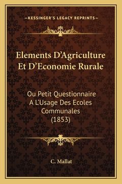 portada Elements D'Agriculture Et D'Economie Rurale: Ou Petit Questionnaire A L'Usage Des Ecoles Communales (1853) (en Francés)