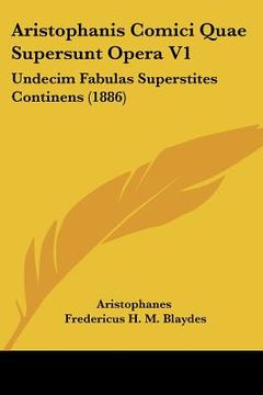 portada aristophanis comici quae supersunt opera v1: undecim fabulas superstites continens (1886) (in English)