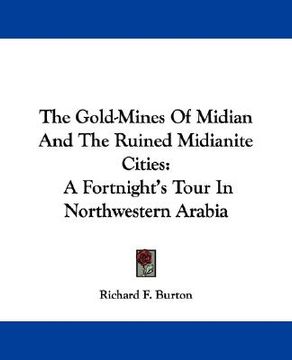 portada the gold-mines of midian and the ruined midianite cities: a fortnight's tour in northwestern arabia