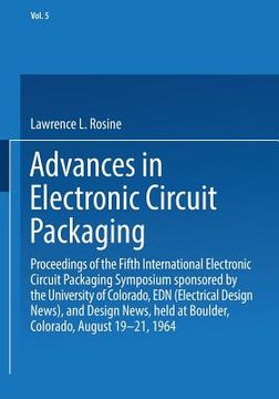 portada Advances in Electronic Circuit Packaging: Volume 5 Proceedings of the Fifth International Electronic Circuit Packaging Symposium Sponsored by the Univ (en Inglés)