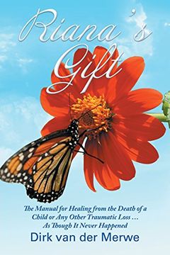portada Riana's Gift: The Manual for Healing from the Death of a Child or Any Other Traumatic Loss ... As Though It Never Happened