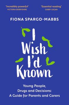 portada I Wish I'd Known: Young People, Drugs and Decisions: A Guide for Parents and Carers (in English)