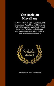 portada The Harleian Miscellany: or, A Collection of Scarce, Curious, and Entertaining Pamphlets and Tracts, as Well in Manuscripts as in Print, Found in the ... Political, and Critical Notes Volume 8