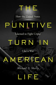 portada The Punitive Turn in American Life: How the United States Learned to Fight Crime Like a War (en Inglés)