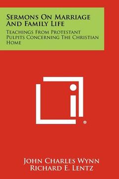 portada sermons on marriage and family life: teachings from protestant pulpits concerning the christian home (en Inglés)