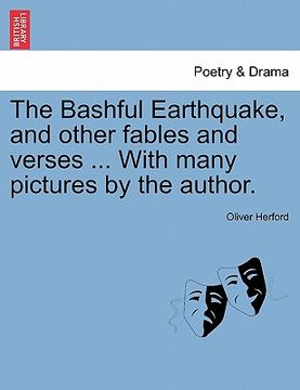 portada the bashful earthquake, and other fables and verses ... with many pictures by the author. (en Inglés)