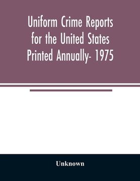 portada Uniform crime reports for the United States Printed Annually- 1975 (en Inglés)