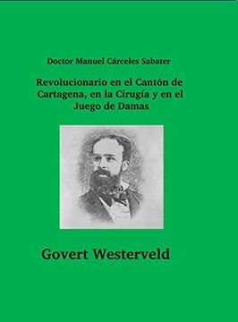 portada Doctor Manuel Cárceles Sabater. Revolucionario en el Cantón de Cartagena, en la Cirugía y en el Juego de Damas
