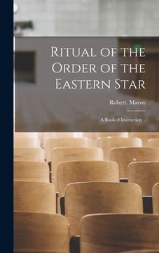 portada Ritual of the Order of the Eastern Star: A Book of Instruction ..