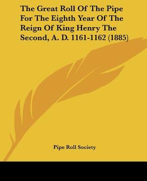 portada the great roll of the pipe for the eighth year of the reign of king henry the second, a. d. 1161-1162 (1885) (en Inglés)