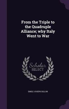 portada From the Triple to the Quadruple Alliance; why Italy Went to War