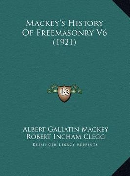 portada mackey's history of freemasonry v6 (1921) (en Inglés)