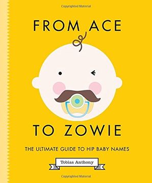 portada From ace to Zowie: The Ultimate Guide to hip Baby Names (en Inglés)