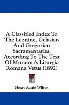 portada a classified index to the leonine, gelasian and gregorian sacramentaries: according to the text of muratori's liturgia romana vetus (1892) (en Inglés)