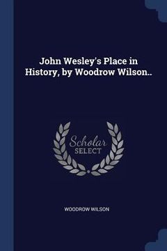 portada John Wesley's Place in History, by Woodrow Wilson.. (en Inglés)