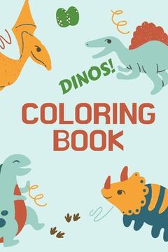portada Dinos! Coloring Book: Great Gift for Boys & Girls | Kids Activity Book | Optimal Format 6 x 9 (en Inglés)