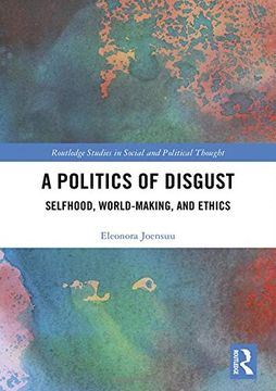 portada A Politics of Disgust: Selfhood, World-Making, and Ethics (Routledge Studies in Social and Political Thought) (en Inglés)