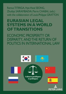 portada Eurasian Legal Systems in a World in Transition: Economic Prosperity or Disparity, and the Return of Politics in International Law