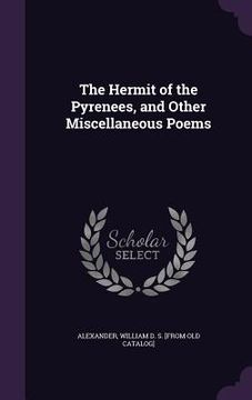 portada The Hermit of the Pyrenees, and Other Miscellaneous Poems (en Inglés)