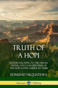 portada Truth of a Hopi: Stories Relating to the Origin, Myths, and Clan Histories of the Hopi Native American Tribe (in English)