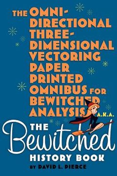 portada the omni-directional three-dimensional vectoring paper printed omnibus for bewitched analysis a.k.a. the bewitched history book (en Inglés)