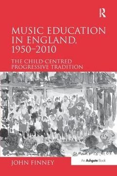 portada Music Education in England, 1950 2010: The Child-Centred Progressive Tradition