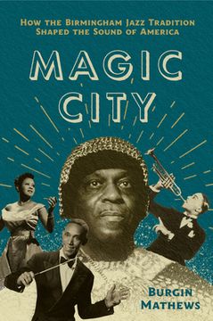 portada Magic City: How the Birmingham Jazz Tradition Shaped the Sound of America (in English)