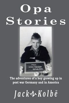 portada Opa Stories: The Adventures of a Boy Growing Up in Post-War Germany and in America