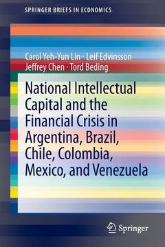 portada National Intellectual Capital and the Financial Crisis in Argentina, Brazil, Chile, Colombia, Mexico, and Venezuela