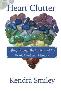 portada Heart Clutter: Sifting Through the Contents of my Heart, Mind, and Memory