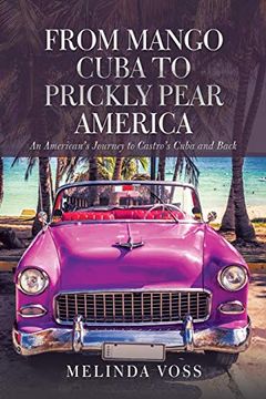portada From Mango Cuba to Prickly Pear America: An American's Journey to Castro's Cuba and Back [Idioma Inglés] (in English)