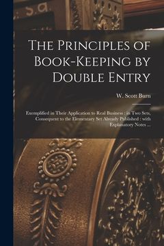 portada The Principles of Book-keeping by Double Entry [microform]: Exemplified in Their Application to Real Business: in Two Sets, Consequent to the Elementa (in English)